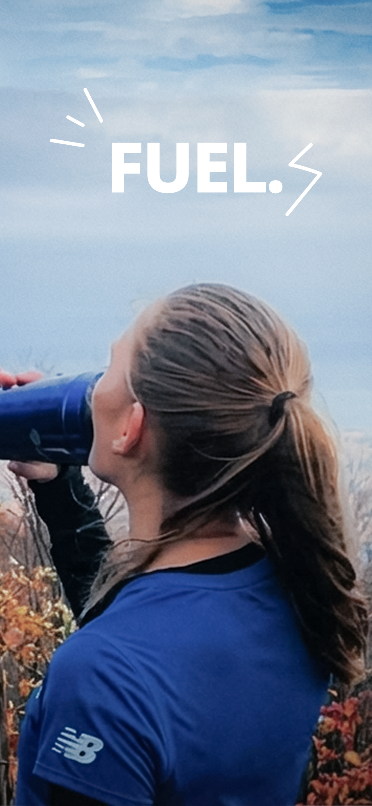 Person in a blue athletic shirt drinks from a water bottle outdoors, with a white 'FUEL.' graphic in the sky above.